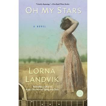 Oh My Stars - by  Lorna Landvik (Paperback)