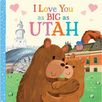 I Love You as Big as Utah - by  Rose Rossner (Board Book)