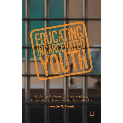 Educating Incarcerated Youth - by  Lynette Tannis (Hardcover)