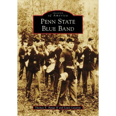 Penn State Blue Band - (Images of America) by  Thomas E Range II & Lewis Lazarow (Paperback)