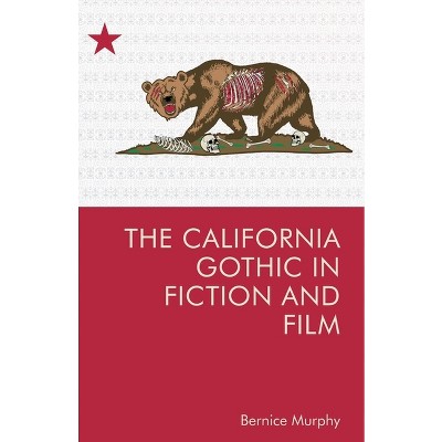 The California Gothic in Fiction and Film - by  Bernice M Murphy (Paperback)
