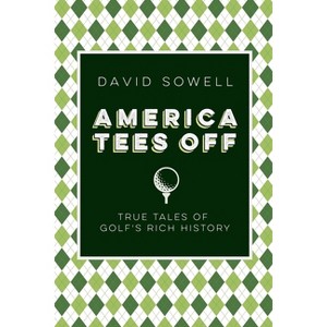 America Tees Off - by  David Sowell (Hardcover) - 1 of 1