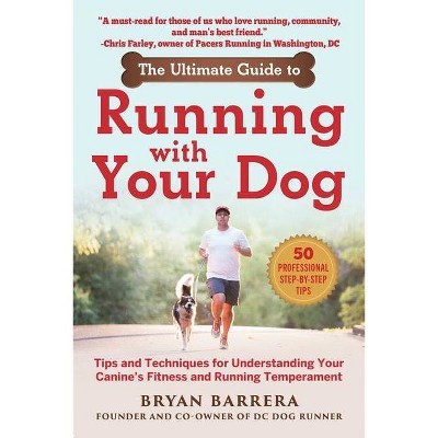 The Ultimate Guide to Running with Your Dog - by  Bryan Barrera (Paperback)