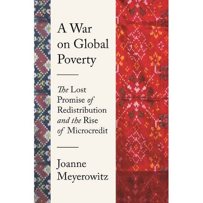 A War on Global Poverty - by  Joanne Meyerowitz (Hardcover)