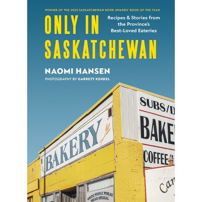 Only in Saskatchewan - by  Naomi Hansen (Hardcover)