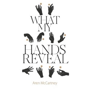 What My Hands Reveal - by  Aren McCartney (Paperback) - 1 of 1