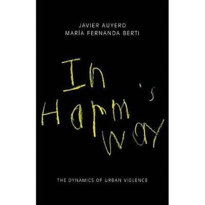 In Harm's Way - by  Javier Auyero & María Fernanda Berti (Paperback)