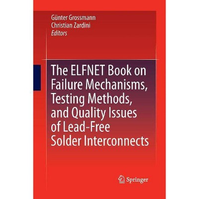 The Elfnet Book on Failure Mechanisms, Testing Methods, and Quality Issues of Lead-Free Solder Interconnects - (Paperback)