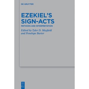 Ezekiel's Sign-Acts - (Beihefte Zur Zeitschrift Für die Alttestamentliche Wissensch) by  Tyler D Mayfield & Penelope Barter (Hardcover) - 1 of 1