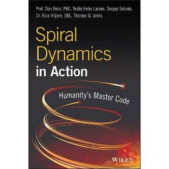 Spiral Dynamics in Action - by  Don Edward Beck & Teddy Hebo Larsen & Sergey Solonin & Rica Viljoen & Thomas Q Johns (Paperback)
