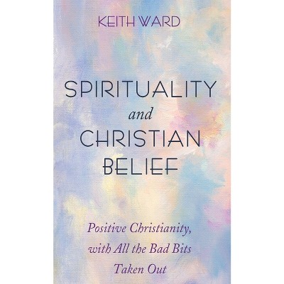 Spirituality and Christian Belief - by  Keith Ward (Paperback)