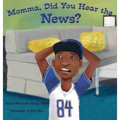 Momma, Did You Hear the News? - by  Sanya Whittaker Gragg (Hardcover)