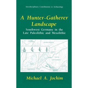 A Hunter-Gatherer Landscape - (Interdisciplinary Contributions to Archaeology) by  Michael A Jochim (Hardcover) - 1 of 1