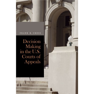 Decision Making in the U.S. Courts of Appeals - by  Frank B Cross (Paperback)