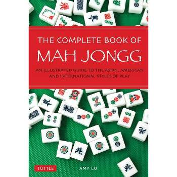 The Complete Book of Mah Jongg - 2nd Edition by  Amy Lo (Paperback)