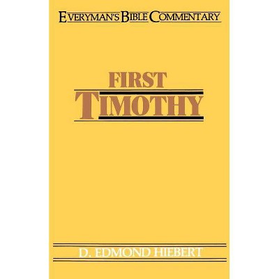 First Timothy- Everyman's Bible Commentary - (Everyman's Bible Commentaries) by  D Edmond Hiebert (Paperback)
