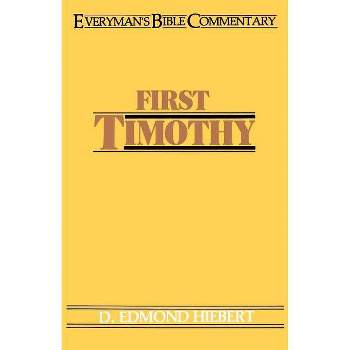 First Timothy- Everyman's Bible Commentary - (Everyman's Bible Commentaries) by  D Edmond Hiebert (Paperback)