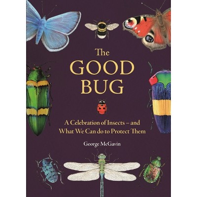 The Good Bug - by  George McGavin (Hardcover)
