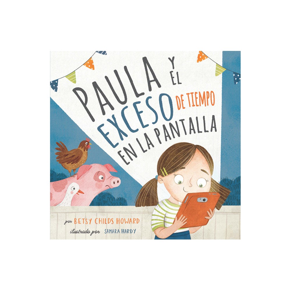 Paula Y El Exceso de Tiempo En La Pantalla - by Betsy Childs Howard (Hardcover)