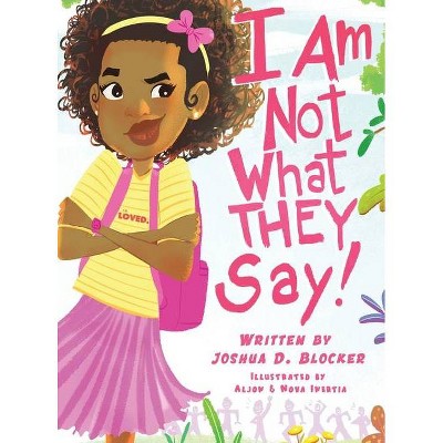 I Am Not What THEY Say - by  Joshua Blocker (Hardcover)