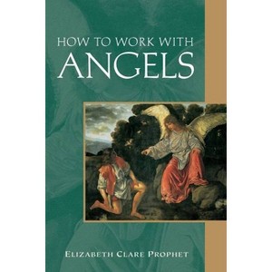 How to Work with Angels - (Pocket Guides to Practical Spirituality) by  Elizabeth Clare Prophet (Paperback) - 1 of 1