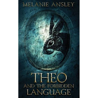 Theo and the Forbidden Language - (Book of Theo) by  Melanie Ansley (Paperback)