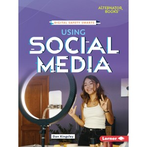 Using Social Media - (Digital Safety Smarts (Alternator Books (R))) by  Dan Kingsley (Paperback) - 1 of 1