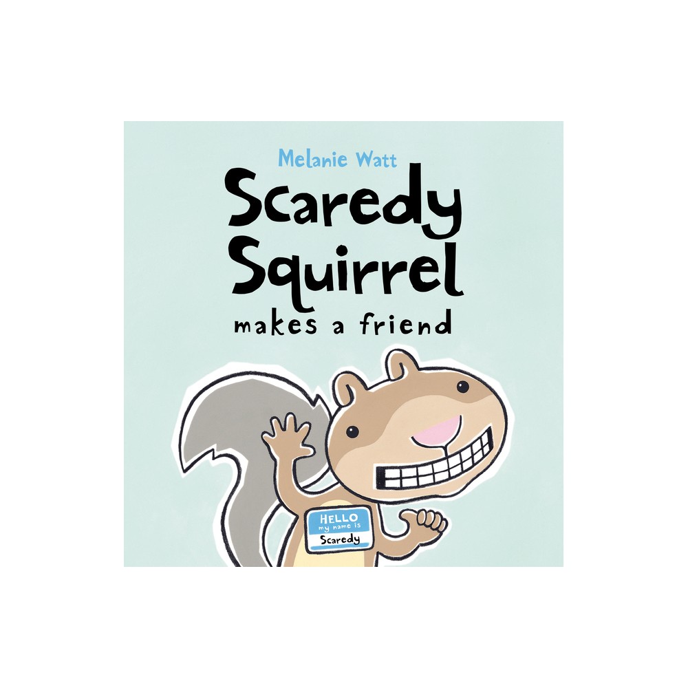 Scaredy Squirrel Makes a Friend - by Melanie Watt (Paperback)
