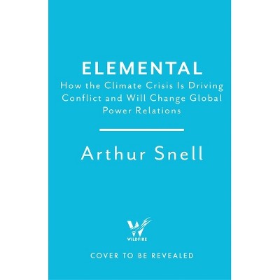 Elemental - by  Arthur Snell (Hardcover)