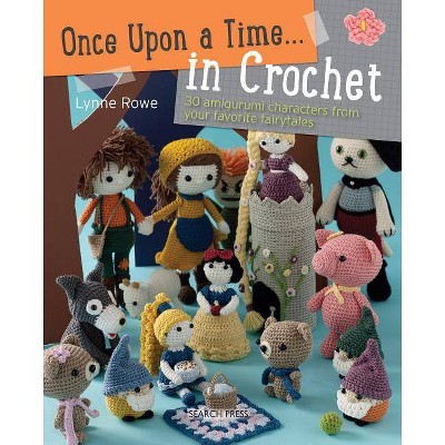 Once Upon a Time . . . in Crochet - by  Lynne Rowe (Paperback)