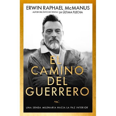 El Camino del Guerrero - by  Erwin Raphael McManus (Paperback)