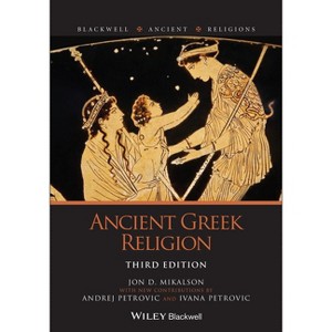 Ancient Greek Religion - (Blackwell Ancient Religions) 3rd Edition by  Jon D Mikalson & Andrej Petrovic & Ivana Petrovic (Paperback) - 1 of 1