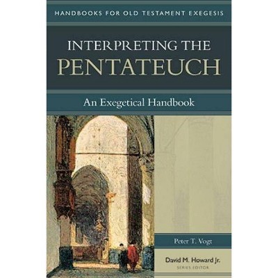 Interpreting the Pentateuch - (Handbooks for Old Testament Exegesis) by  Peter Vogt (Paperback)