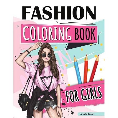 Fashion Coloring Book for Girls - by  Amelia Sealey (Paperback)