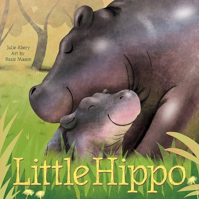 Little Hippo - by  Julie Abery (Board Book)