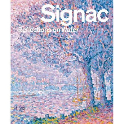 Signac: Reflections on Water - by  Sylvie Wuhrmann (Paperback)