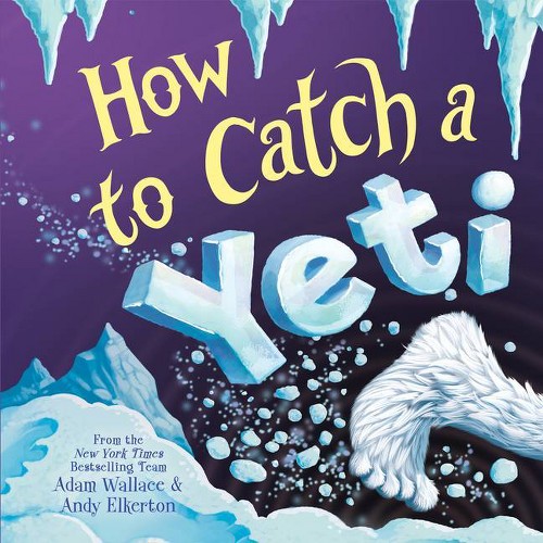 How to Catch a Yeti - by Adam Wallace (Hardcover)