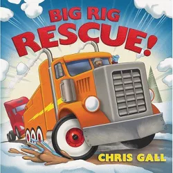 Big Rig Rescue! - (Big Rescue) by  Chris Gall (Hardcover)