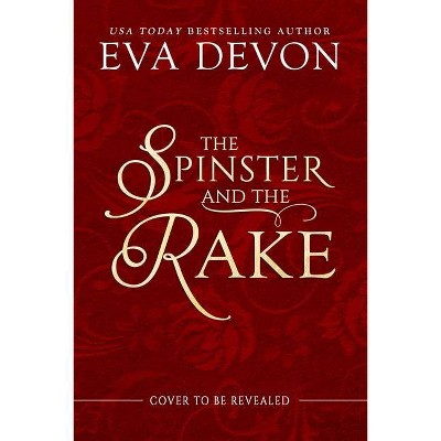 The Spinster and the Rake - (Never a Wallflower) by  Eva Devon (Paperback)