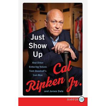 Just Show Up - Large Print by  Cal Ripken & James Dale (Paperback)