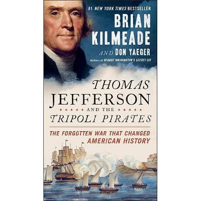 Thomas Jefferson and the Tripoli Pirates - by  Brian Kilmeade & Don Yaeger (Paperback)