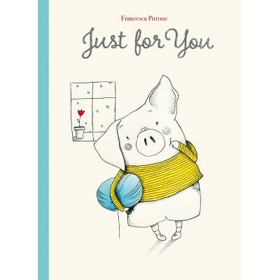 Just for You - (Piggy) by  Francesca Pirrone (Hardcover)