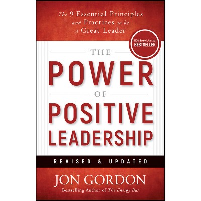 The Power of Positive Leadership, Revised & Updated - (Jon Gordon) 2nd Edition by  Jon Gordon (Hardcover)
