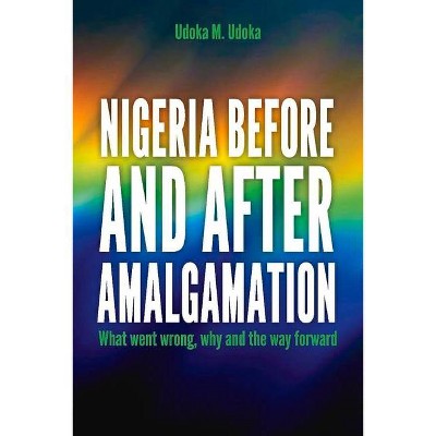 Nigeria Before and After Amalgamation - by  Udoka M Udoka (Paperback)