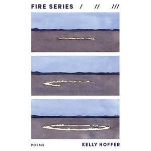 Fire Series - (Pitt Poetry) by  Kelly Hoffer (Paperback) - 1 of 1