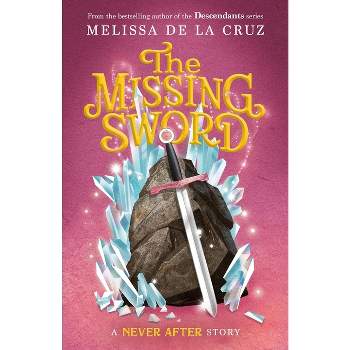 Never After: The Missing Sword - (Chronicles of Never After) by  Melissa de la Cruz (Hardcover)