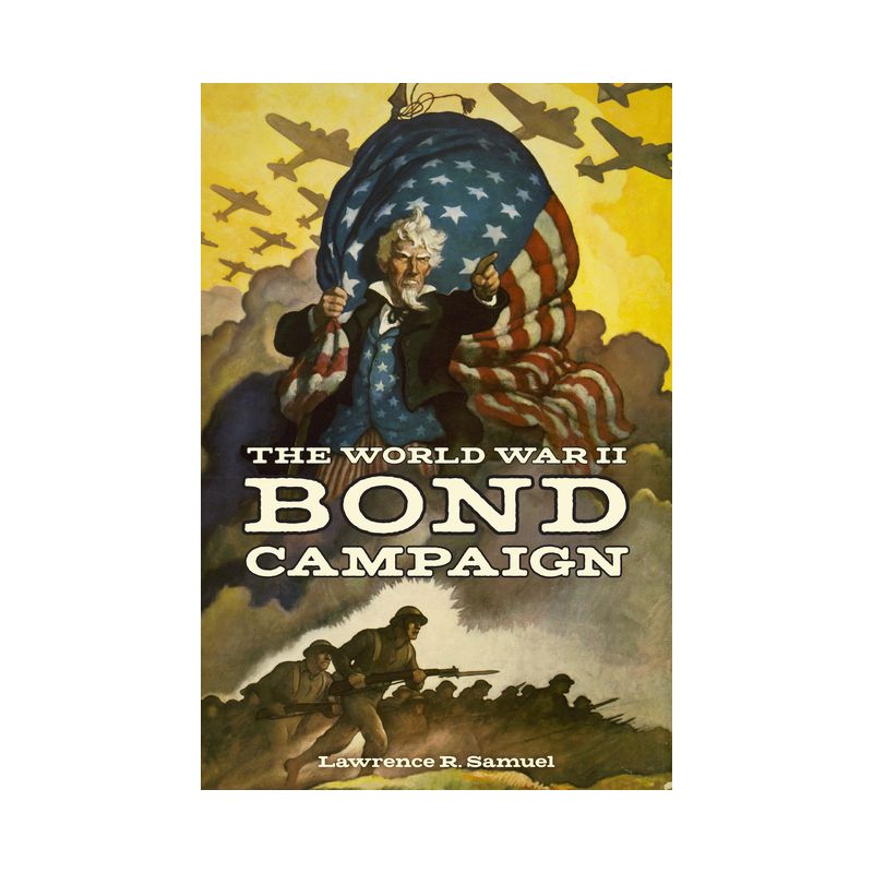 The World War II Bond Campaign - (World War II: The Global, Human, and Ethical Dimension) by Lawrence R Samuel, 1 of 2