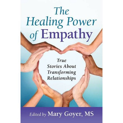 The Healing Power of Empathy - by  Mary Goyer (Paperback)