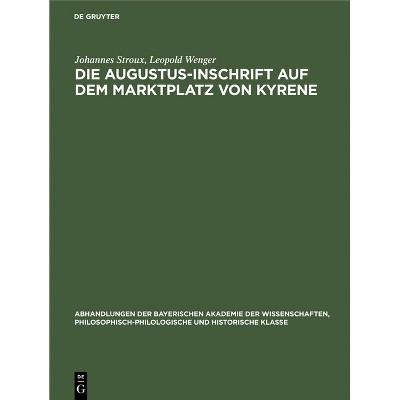 Die Augustus-Inschrift Auf Dem Marktplatz Von Kyrene - by  Johannes Stroux & Leopold Wenger (Hardcover)