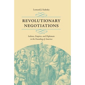 Revolutionary Negotiations - (Jeffersonian America) by  Leonard J Sadosky (Paperback) - 1 of 1